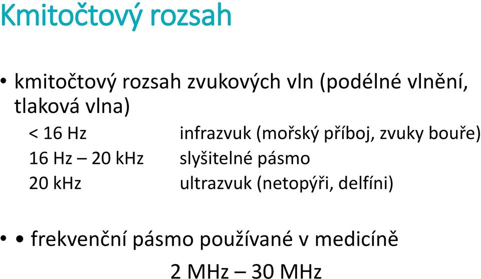 bouře) 16 Hz 20 khz slyšitelné pásmo 20 khz ultrazvuk