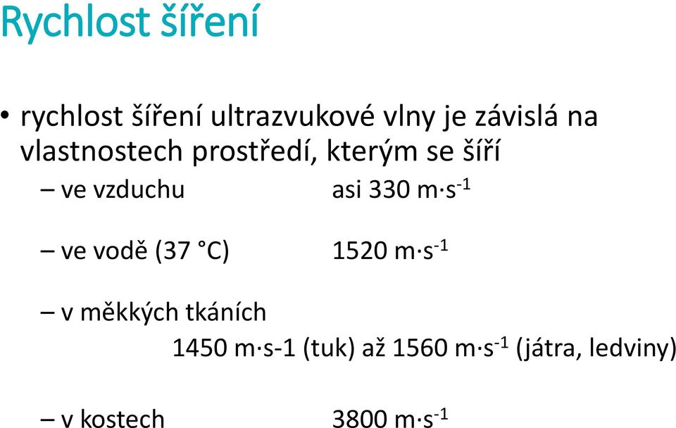 m s -1 ve vodě (37 C) 1520 m s -1 v měkkých tkáních 1450 m