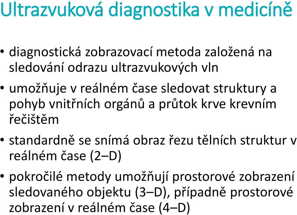 krevním řečištěm standardně se snímá obraz řezu tělních struktur v reálném čase (2 D) pokročilé