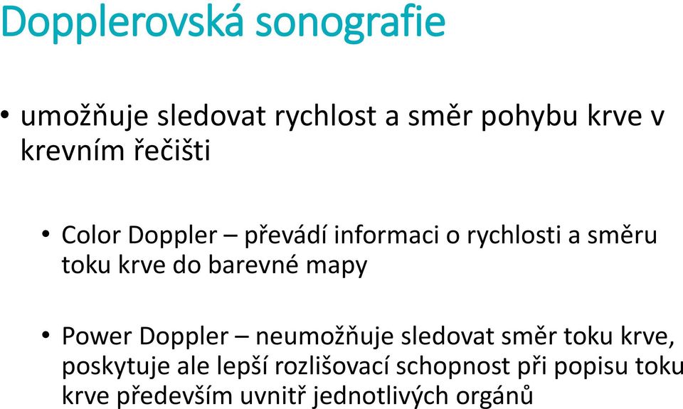 do barevné mapy Power Doppler neumožňuje sledovat směr toku krve, poskytuje