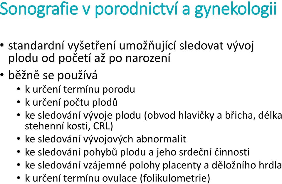 hlavičky a břicha, délka stehenní kosti, CRL) ke sledování vývojových abnormalit ke sledování pohybů plodu a