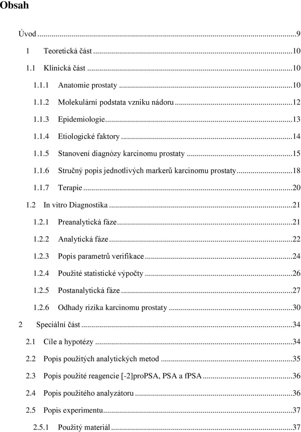 .. 22 1.2.3 Popis parametrů verifikace... 24 1.2.4 Použité statistické výpočty... 26 1.2.5 Postanalytická fáze... 27 1.2.6 Odhady rizika karcinomu prostaty... 30 2 Speciální část... 34 2.