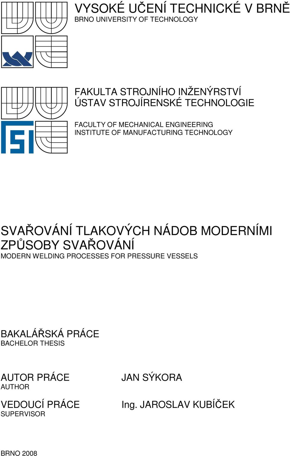 SVAŘOVÁNÍ TLAKOVÝCH NÁDOB MODERNÍMI ZPŮSOBY SVAŘOVÁNÍ MODERN WELDING PROCESSES FOR PRESSURE VESSELS