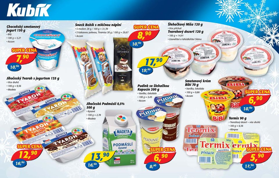 135 g Více druhů 100 g = 9,56 Madeta Jihočeské Podmáslí 0,5% 500 g Kysané 100 g = 2,78 Madeta Pudink se šlehačkou Kapucín 200 g Vanilka, čokoláda 100 g = 3,45 Accom Smetanový