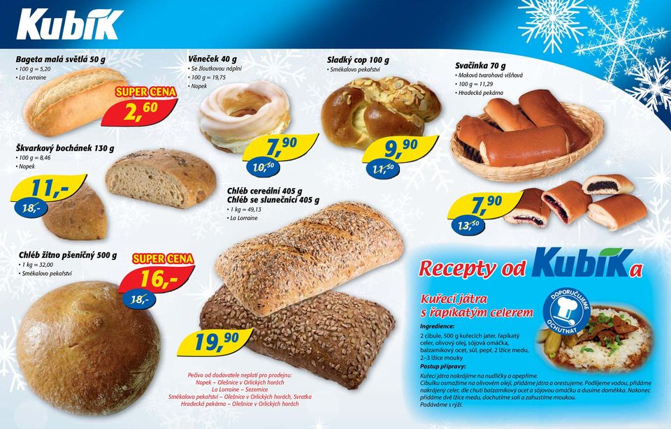 kg = 32,00 Smékalovo pekařství 18,- 16,- 18,- 11,- 19, 90 Pečivo od dodavatele neplatí pro prodejnu: Nopek Olešnice v Orlických horách La Lorraine Sezemice Smékalovo pekařství Olešnice v Orlických