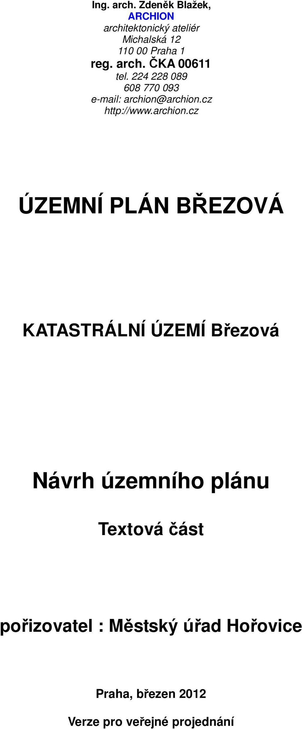 arch. ČKA 00611 tel. 224 228 089 608 770 093 e-mail: archion@archion.