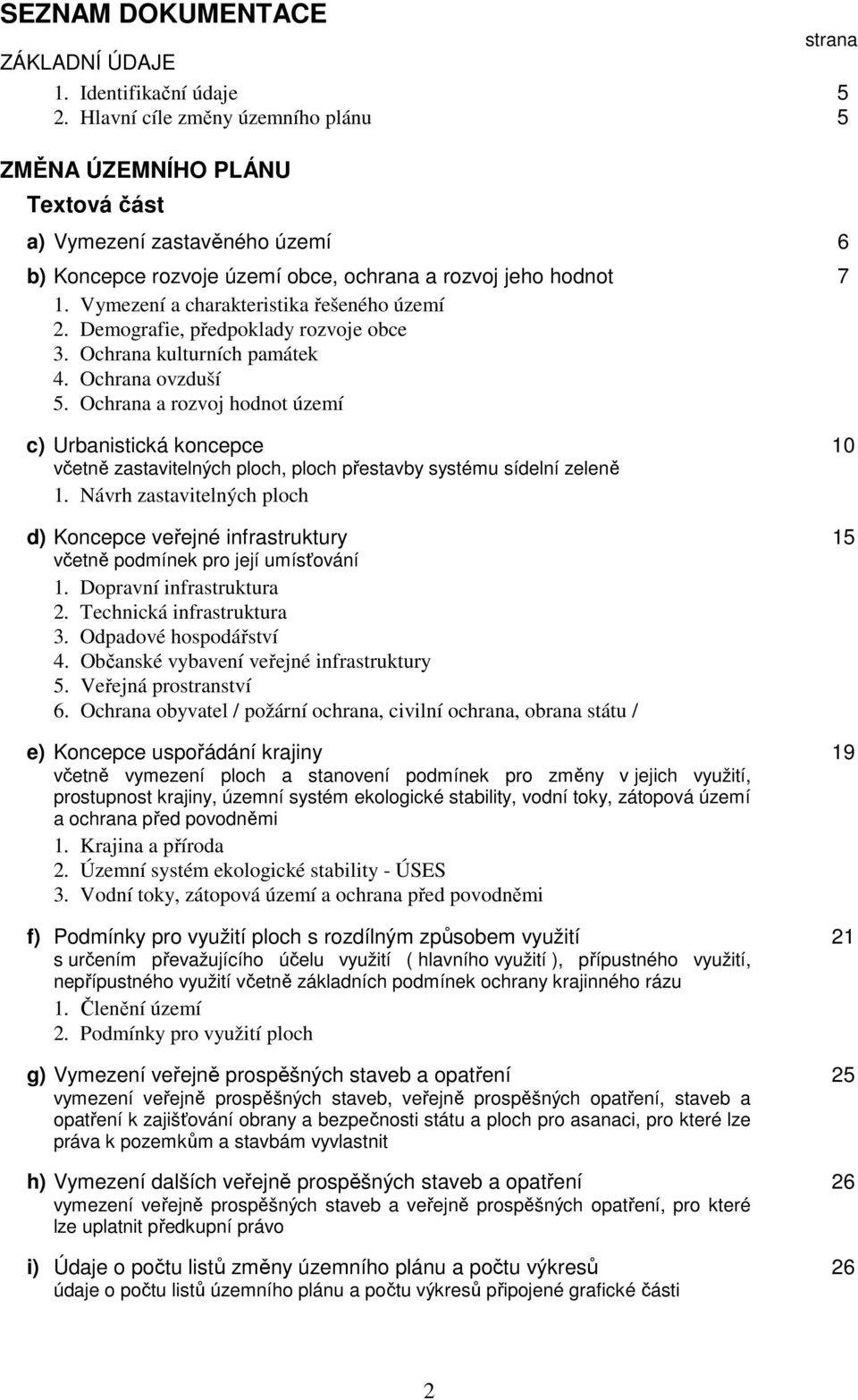 Vymezení a charakteristika řešeného území 2. Demografie, předpoklady rozvoje obce 3. Ochrana kulturních památek 4. Ochrana ovzduší 5.