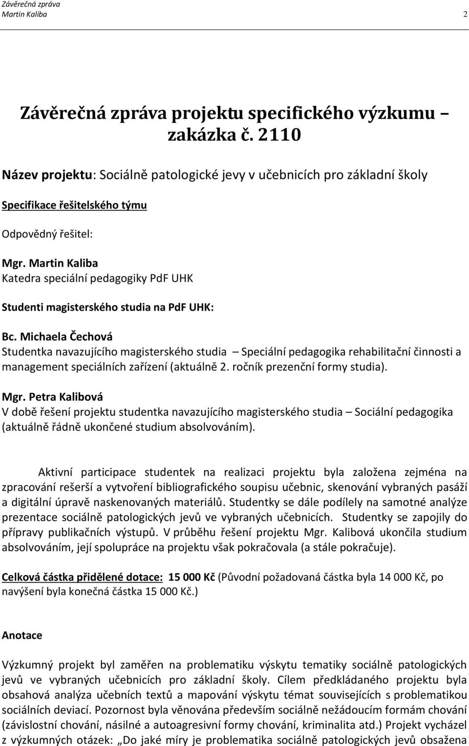 Martin Kaliba Katedra speciální pedagogiky PdF UHK Studenti magisterského studia na PdF UHK: Bc.