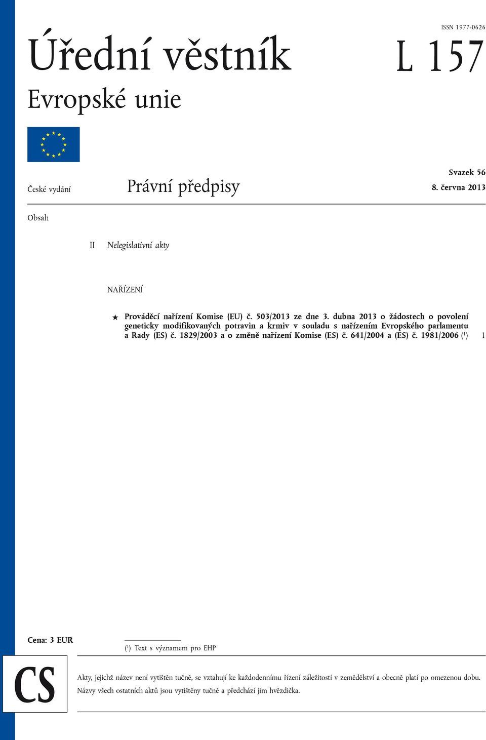 dubna 2013 o žádostech o povolení geneticky modifikovaných potravin a krmiv v souladu s nařízením Evropského parlamentu a Rady (ES) č.