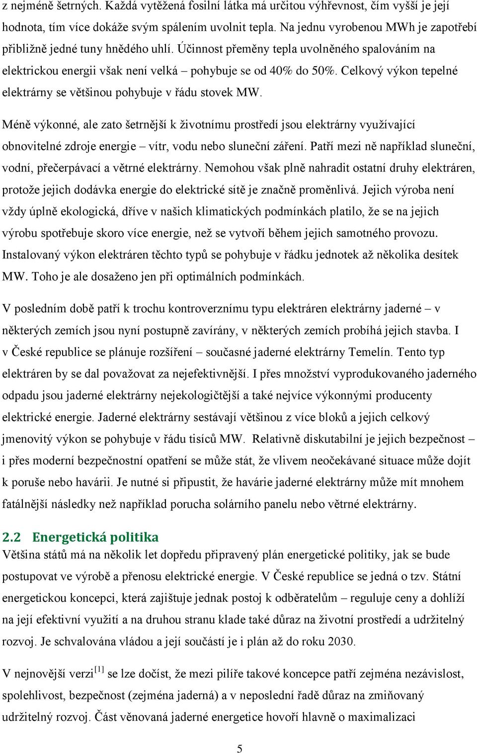 Celkový výkon tepelné elektrárny se většinou pohybuje v řádu stovek MW.