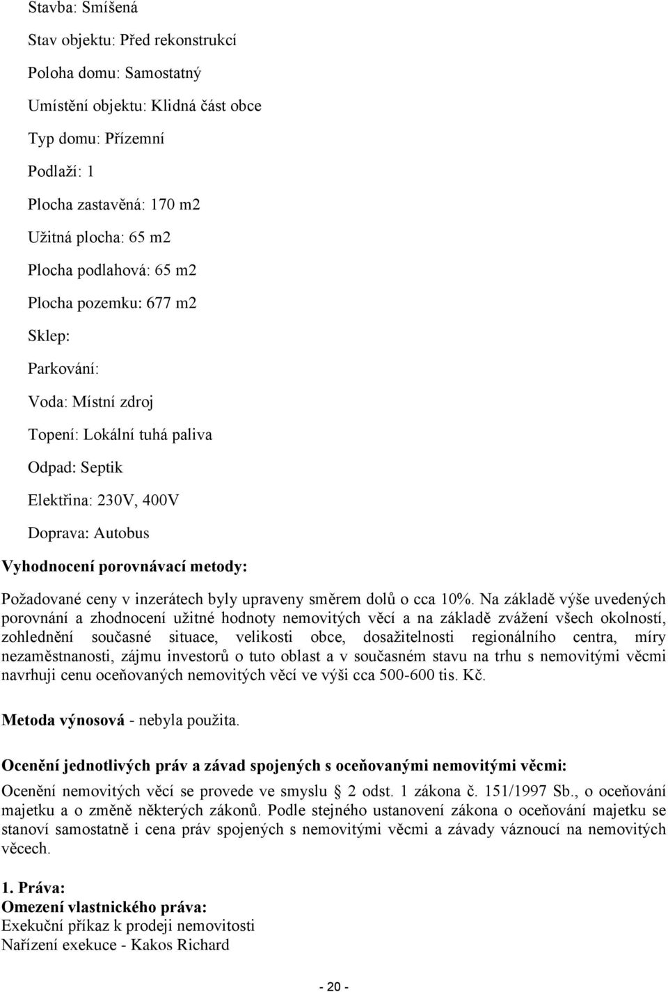 Požadované ceny v inzerátech byly upraveny směrem dolů o cca 10%.