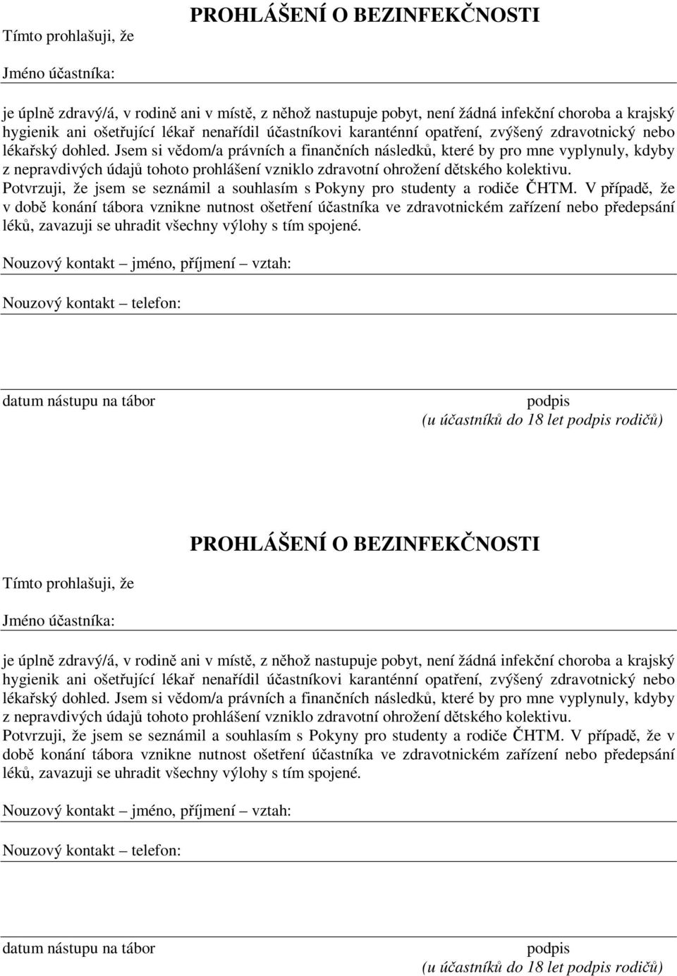 Jsem si vdom/a právních a finanních následk, které by pro mne vyplynuly, kdyby z nepravdivých údaj tohoto prohlášení vzniklo zdravotní ohrožení dtského kolektivu.