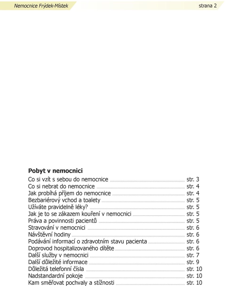 5 Práva a povinnosti pacientů str. 5 Stravování v nemocnici str. 6 Návštěvní hodiny str. 6 Podávání informací o zdravotním stavu pacienta str.