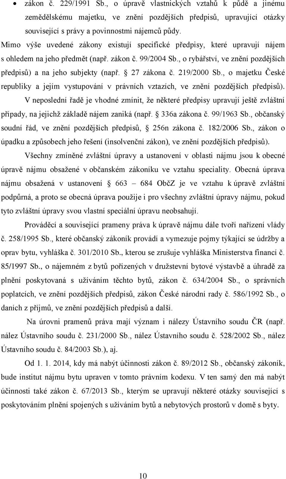 27 zákona č. 219/2000 Sb., o majetku České republiky a jejím vystupování v právních vztazích, ve znění pozdějších předpisů).