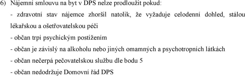 trpí psychickým postižením - občan je závislý na alkoholu nebo jiných omamných a