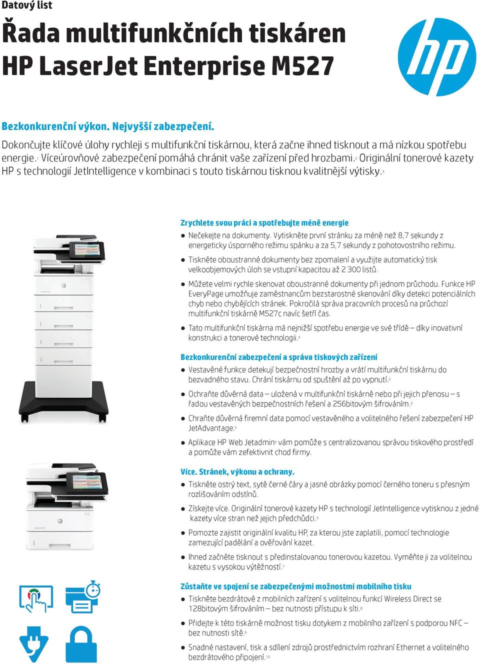 2 Originální tonerové kazety HP s technologií JetIntelligence v kombinaci s touto tiskárnou tisknou kvalitnější výtisky. 3 Zrychlete svou práci a spotřebujte méně energie Nečekejte na dokumenty.