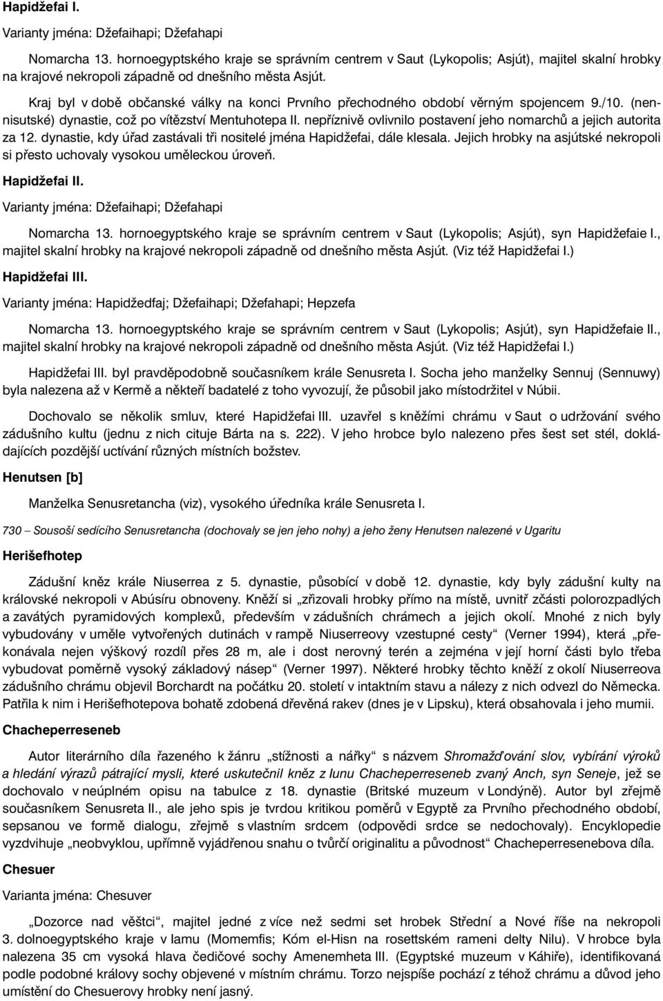 Kraj byl v době občanské války na konci Prvního přechodného období věrným spojencem 9./10. (nennisutské) dynastie, což po vítězství Mentuhotepa II.