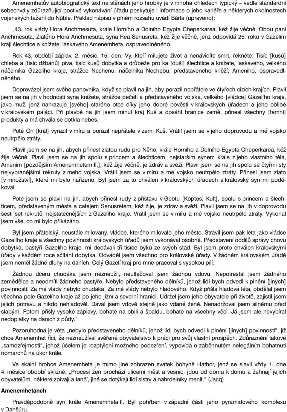 rok vlády Hora Anchmesuta, krále Horního a Dolního Egypta Cheperkarea, kéž žije věčně, Obou paní Anchmesuta, Zlatého Hora Anchmesuta, syna Rea Senusreta, kéž žije věčně, jenž odpovídá 25.