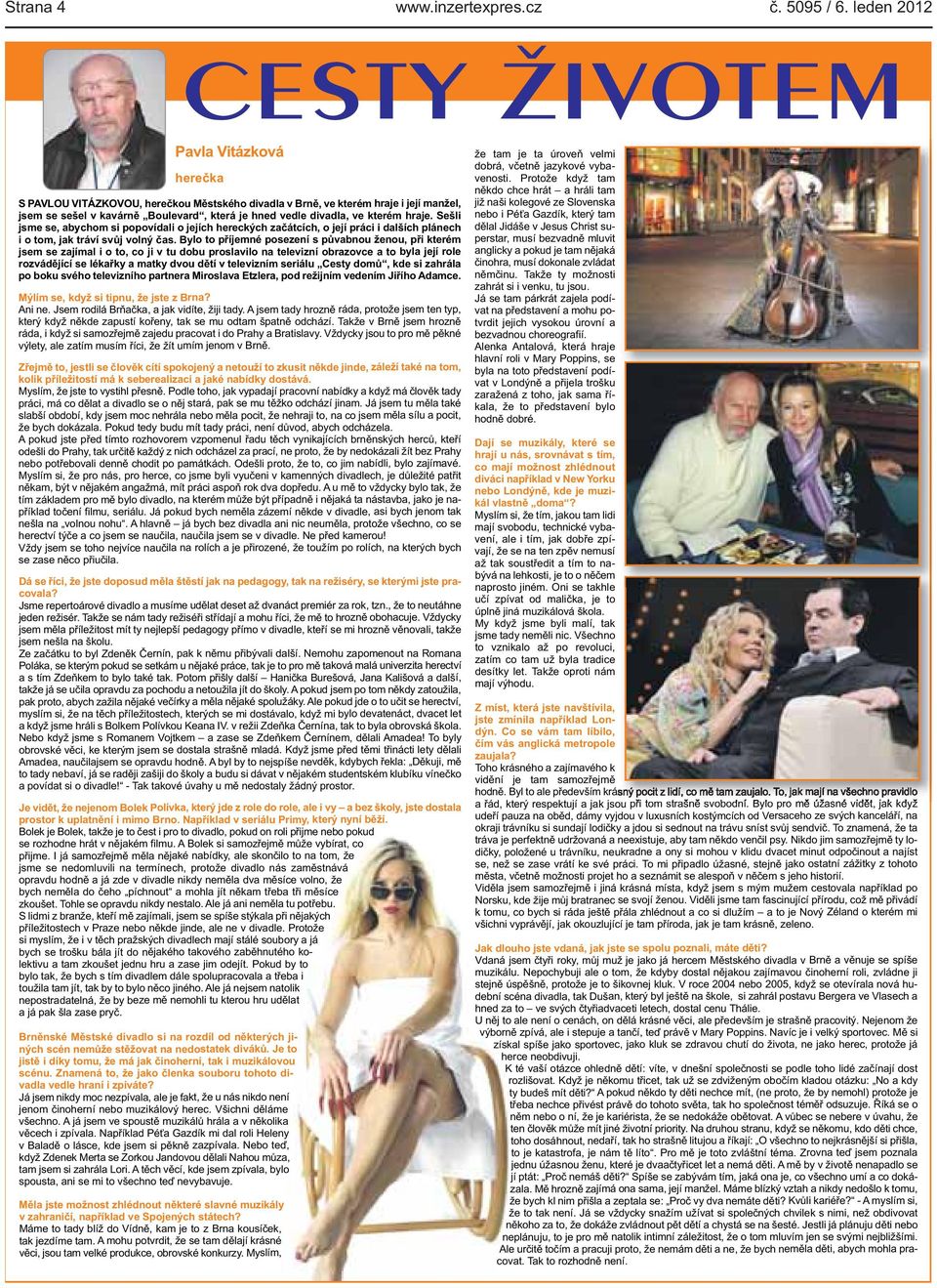 příjemné posezení s půvabnou ženou, při kterém jsem se zajímal i o to, co ji v tu dobu proslavilo na televizní obrazovce a to byla její role rozvádějící se lékařky a matky dvou dětí v televizním