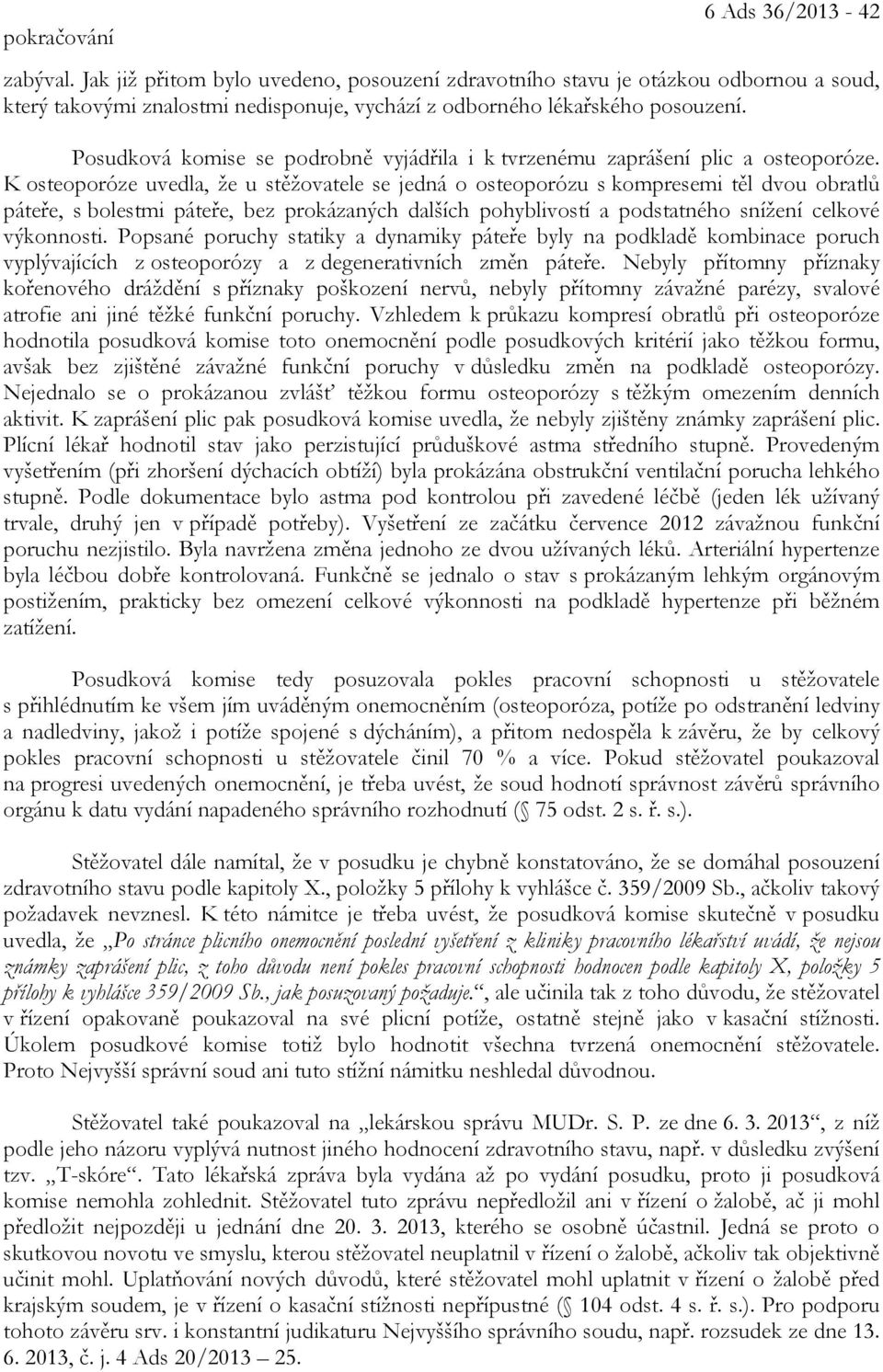 Posudková komise se podrobně vyjádřila i k tvrzenému zaprášení plic a osteoporóze.