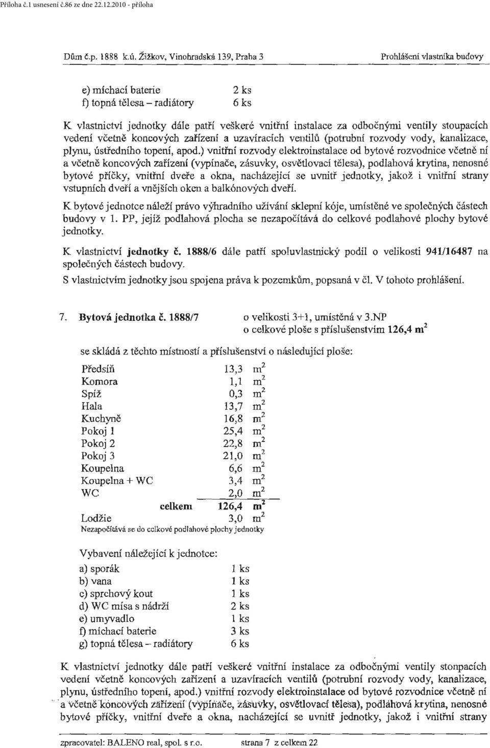 stoupacích vedení včetně koncových zařízení a uzavíracích ventilů (potrubní rozvody vody, kanalizace, plynu, ústředního topení, apod.