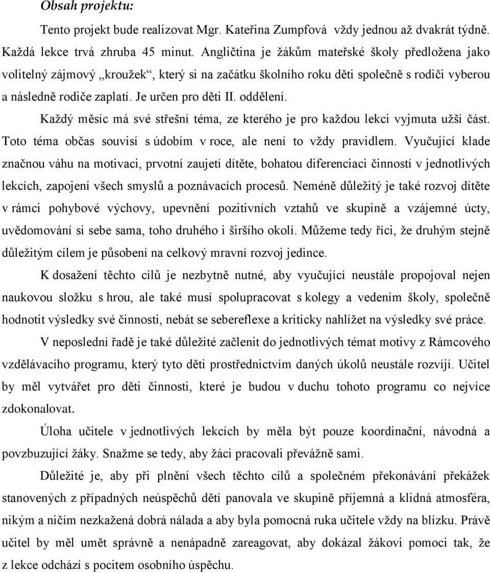 oddělení. Každý měsíc má své střešní téma, ze kterého je pro každou lekci vyjmuta užší část. Toto téma občas souvisí s údobím v roce, ale není to vždy pravidlem.