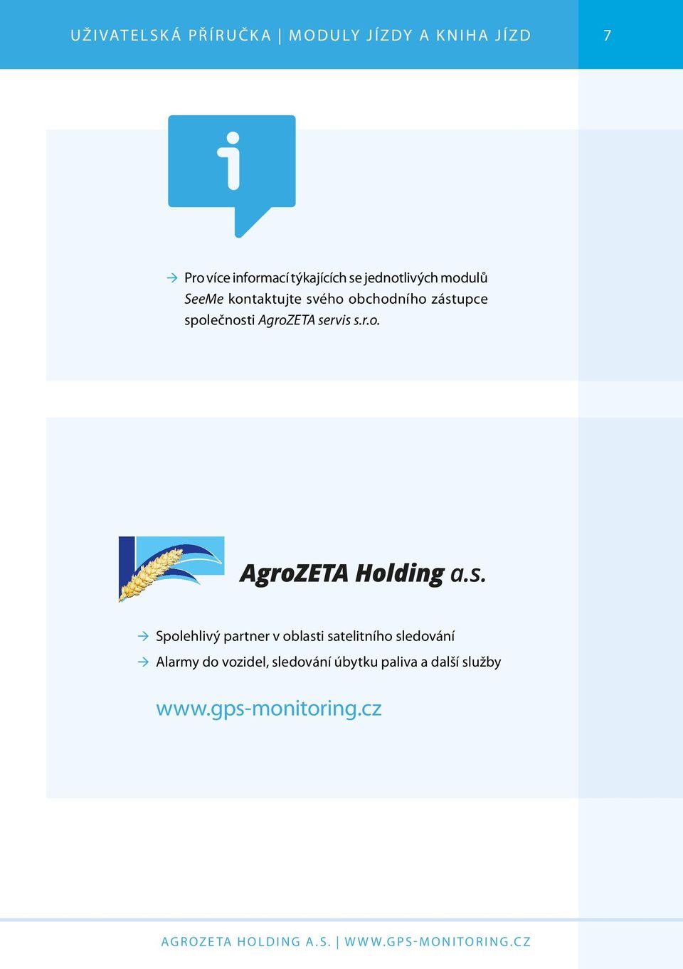 společnosti AgroZETA servis s.r.o. ÆÆSpolehlivý partner v oblasti satelitního