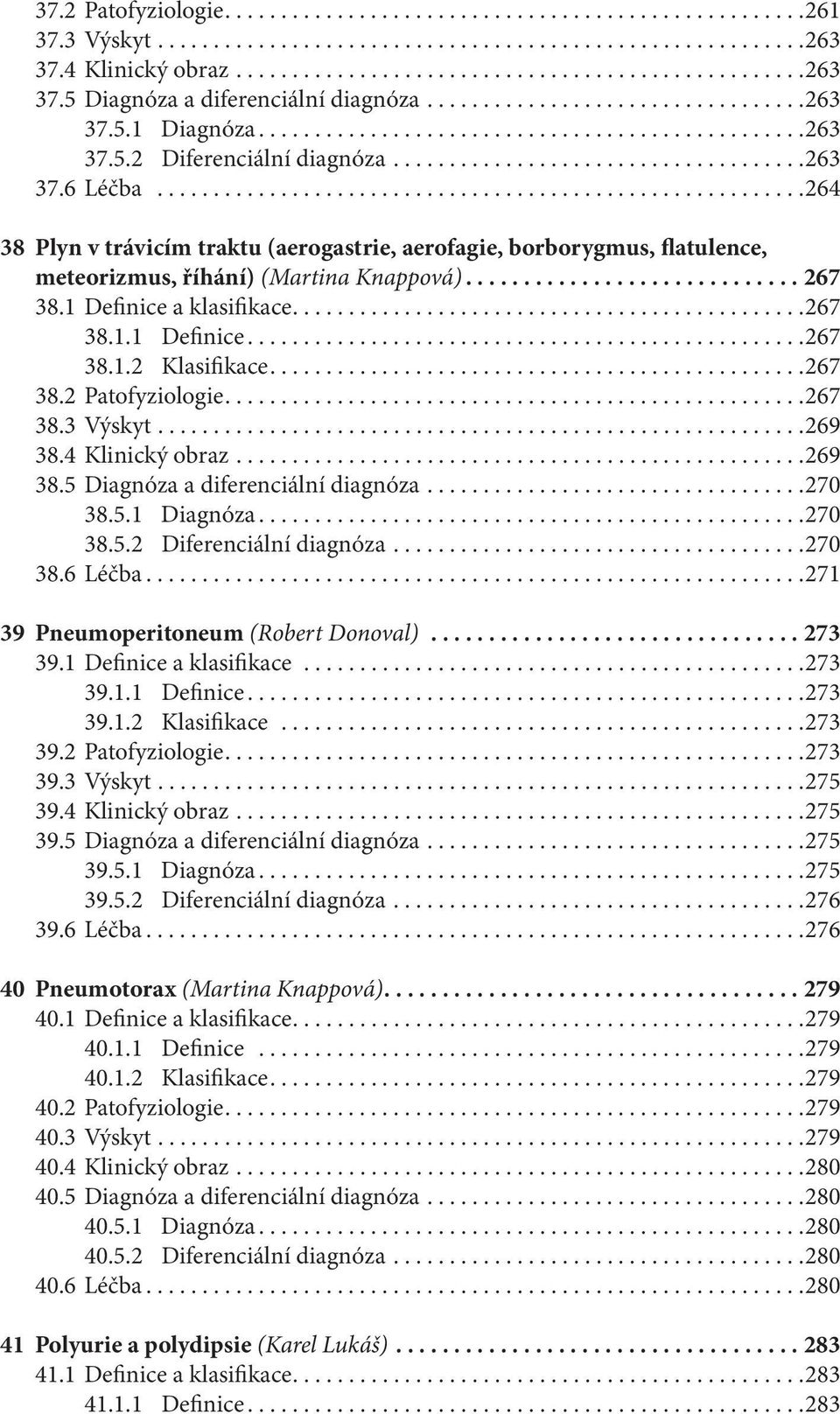 .........................................................264 38 Plyn v trávicím traktu (aerogastrie, aerofagie, borborygmus, flatulence, meteorizmus, říhání) (Martina Knappová)............................. 267 38.