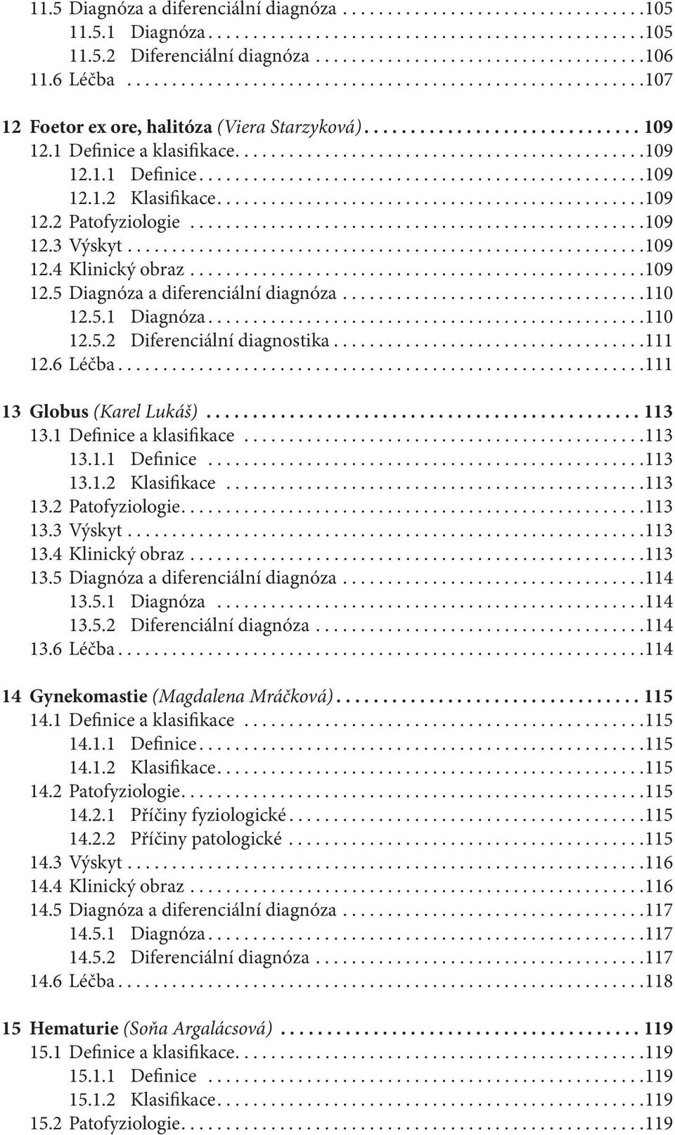 ...............................................109 12.2 Patofyziologie...................................................109 12.3 Výskyt..........................................................109 12.4 Klinický obraz.