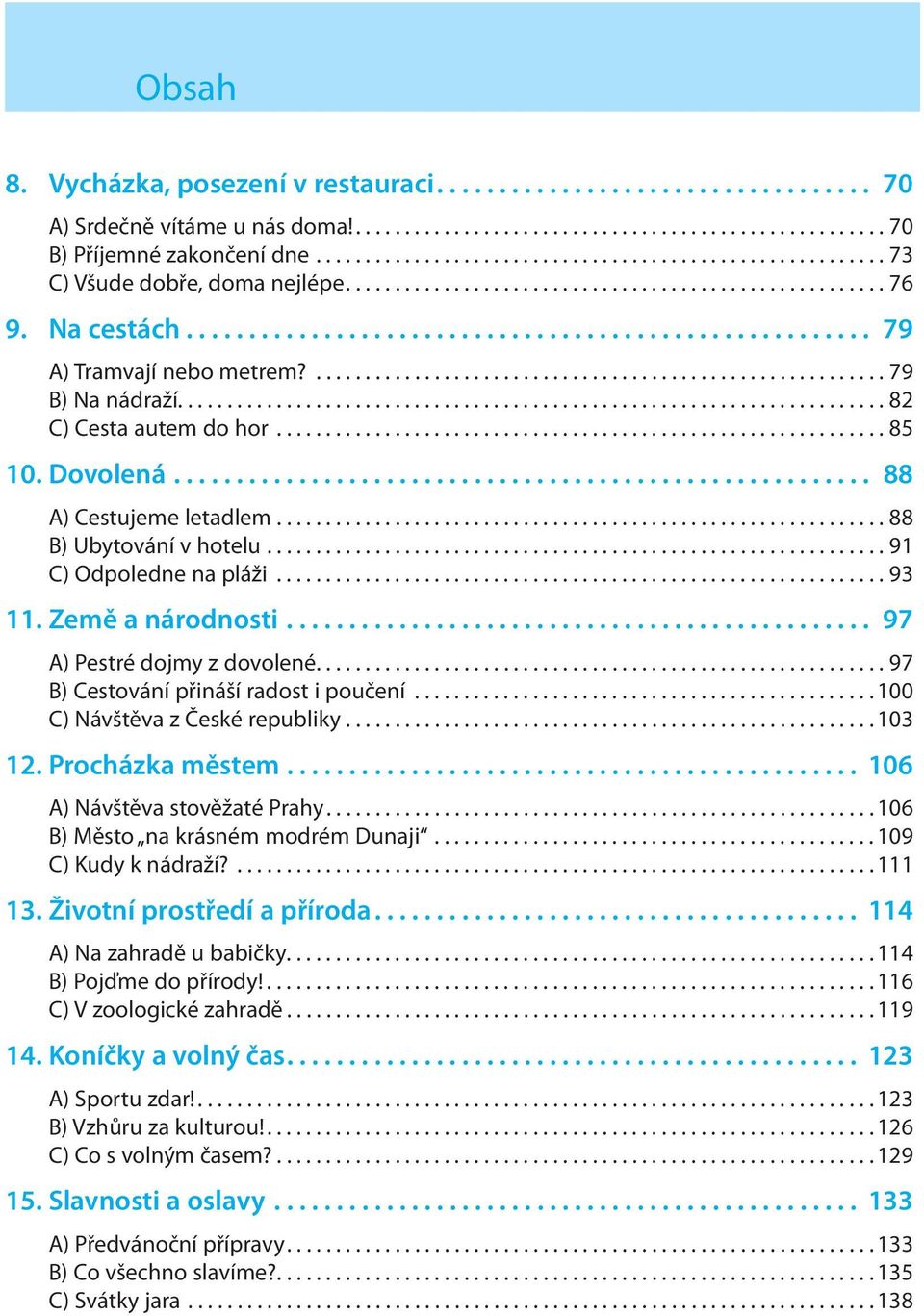 .......................................................... 79 B) Na nádraží........................................................................ 82 C) Cesta autem do hor.............................................................. 85 10.