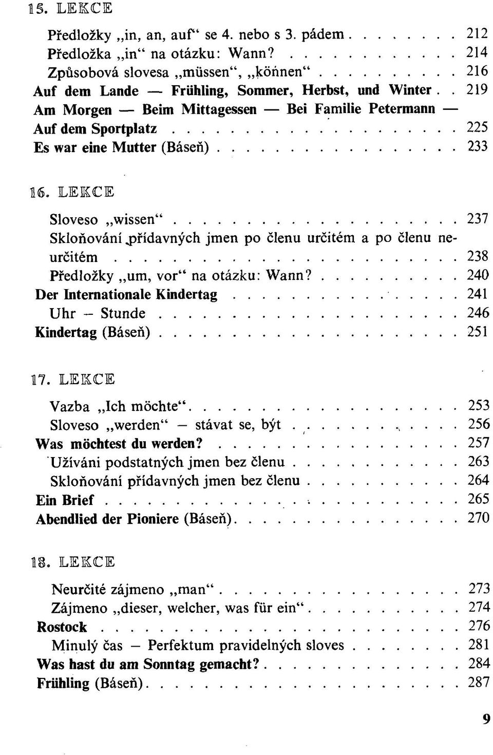 přídavných jmen po členu určitém a po členu neurčitém 238 Předložky um, vor" na otázku: Wann? 240 Der Internationale Kindertag 241 Uhr - Stunde 246 Kindertag (Báseň) 251 17.