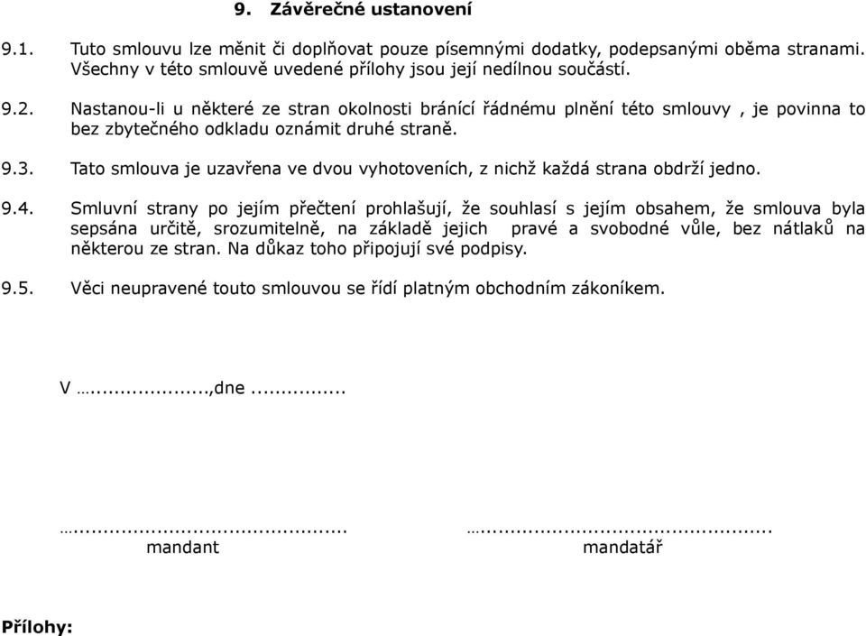 Tato smlouva je uzavřena ve dvou vyhotoveních, z nichž každá strana obdrží jedno. 9.4.