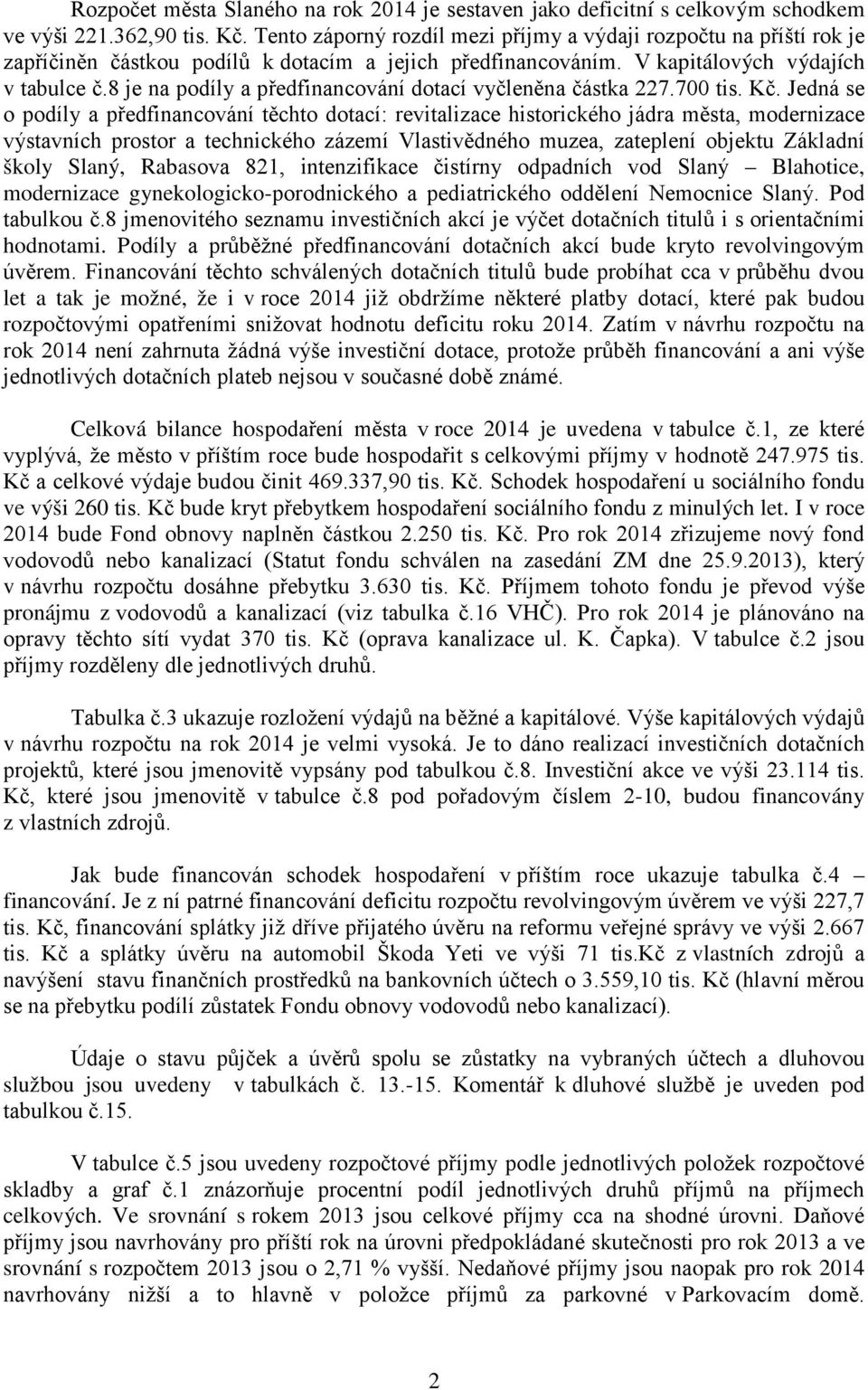 8 je na podíly a předfinancování dotací vyčleněna částka 227.700 tis. Kč.