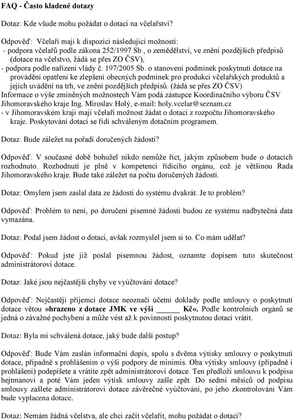 o stanovení podmínek poskytnutí dotace na provádění opatření ke zlepšení obecných podmínek pro produkci včelařských produktů a jejich uvádění na trh, ve znění pozdějších předpisů.