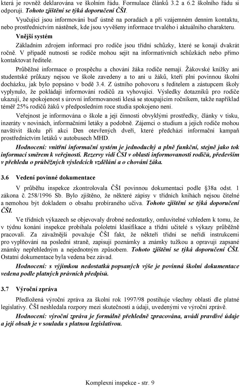 Vnější systém Základním zdrojem informací pro rodiče jsou třídní schůzky, které se konají dvakrát ročně.