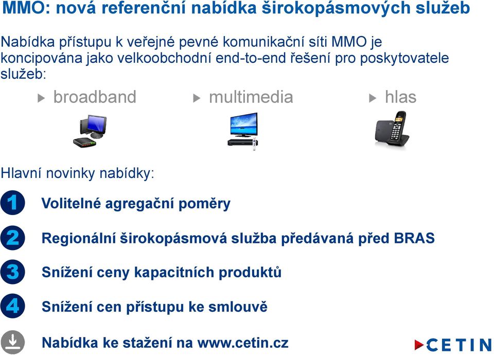 Volitelné agregační poměry 2 Regionální širokopásmová služba předávaná před BRAS 3 Snížení ceny kapacitních produktů