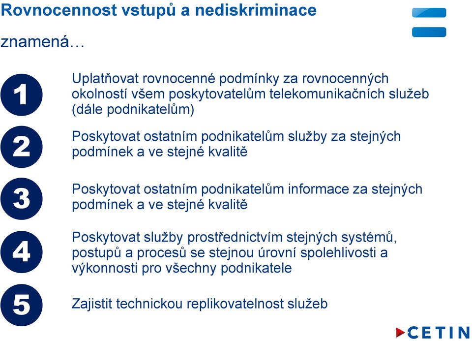 Poskytovat ostatním podnikatelům informace za stejných podmínek a ve stejné kvalitě 4 Poskytovat služby prostřednictvím stejných