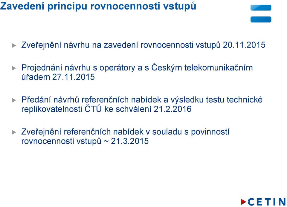 návrhů referenčních nabídek a výsledku testu technické replikovatelnosti ČTÚ ke schválení 21.