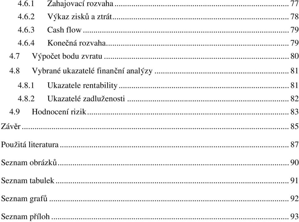 .. 81 4.8.2 Ukazatelé zadluženosti... 82 4.9 Hodnocení rizik... 83 Závěr... 85 Použitá literatura.