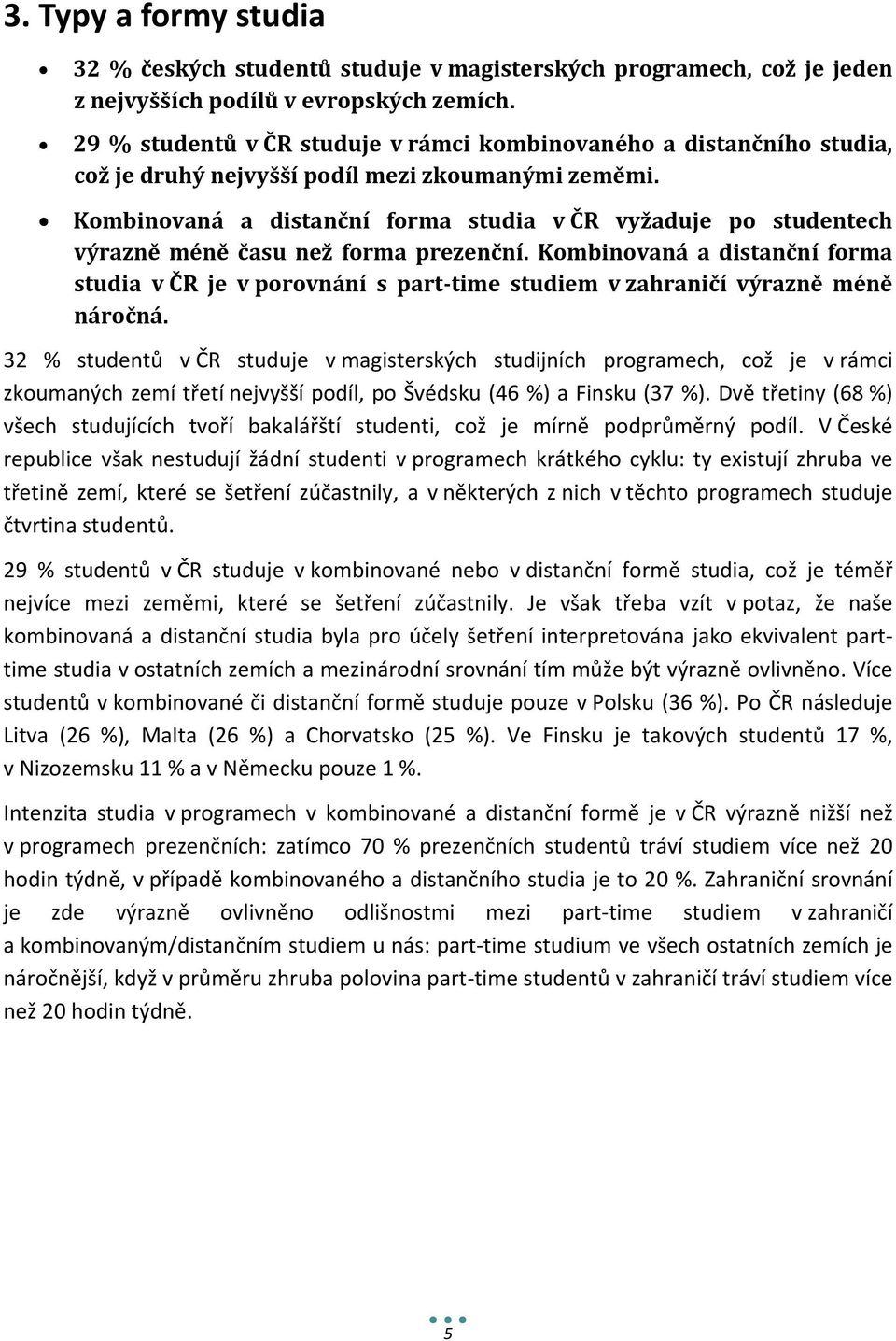 Kombinovaná a distanční forma studia v ČR vyžaduje po studentech výrazně méně času než forma prezenční.