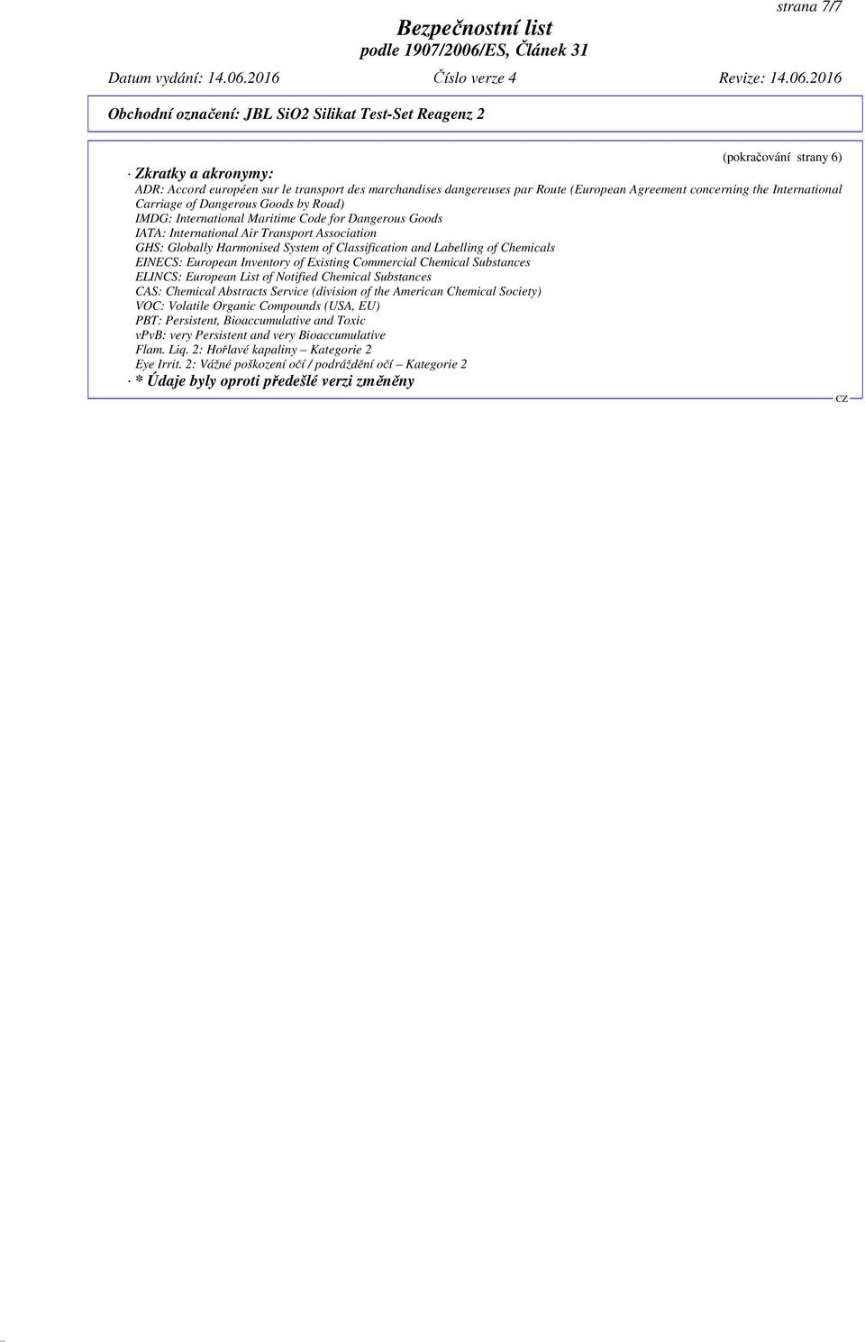 concerning the International Carriage of Dangerous Goods by Road) IMDG: International Maritime Code for Dangerous Goods IATA: International Air Transport Association GHS: Globally Harmonised System