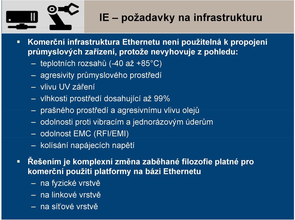 prostředí a agresivnímu vlivu olejů odolnosti proti vibracím a jednorázovým úderům odolnost EMC (RFI/EMI) kolísání napájecích napětí Řešením