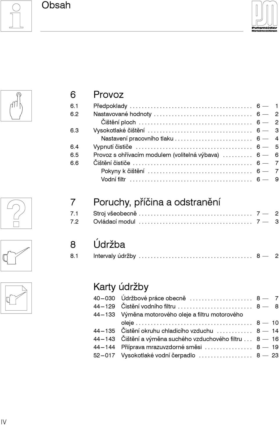 2 Ovládací modul... 7 3 8 Údržba 8.1 Intervaly údržby... 8 2 Karty údržby 40---030 Údržbové práce obecně... 8 7 44---129 Čistění vodního filtru.