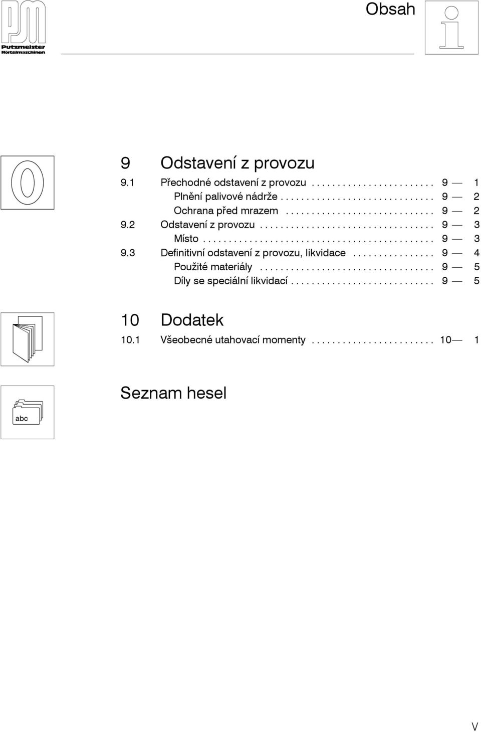 .. 9 3 Místo... 9 3 9.3 Definitivní odstavení z provozu, likvidace.