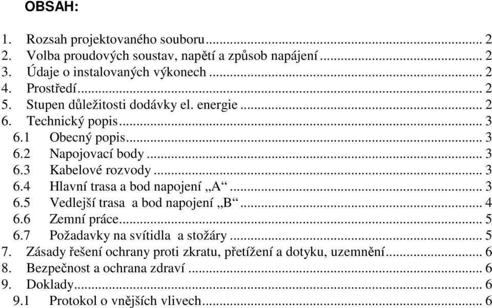 .. 3 6.4 Hlavní trasa a bod napojení A... 3 6.5 Vedlejší trasa a bod napojení B... 4 6.6 Zemní práce... 5 6.7 Požadavky na svítidla a stožáry... 5 7.