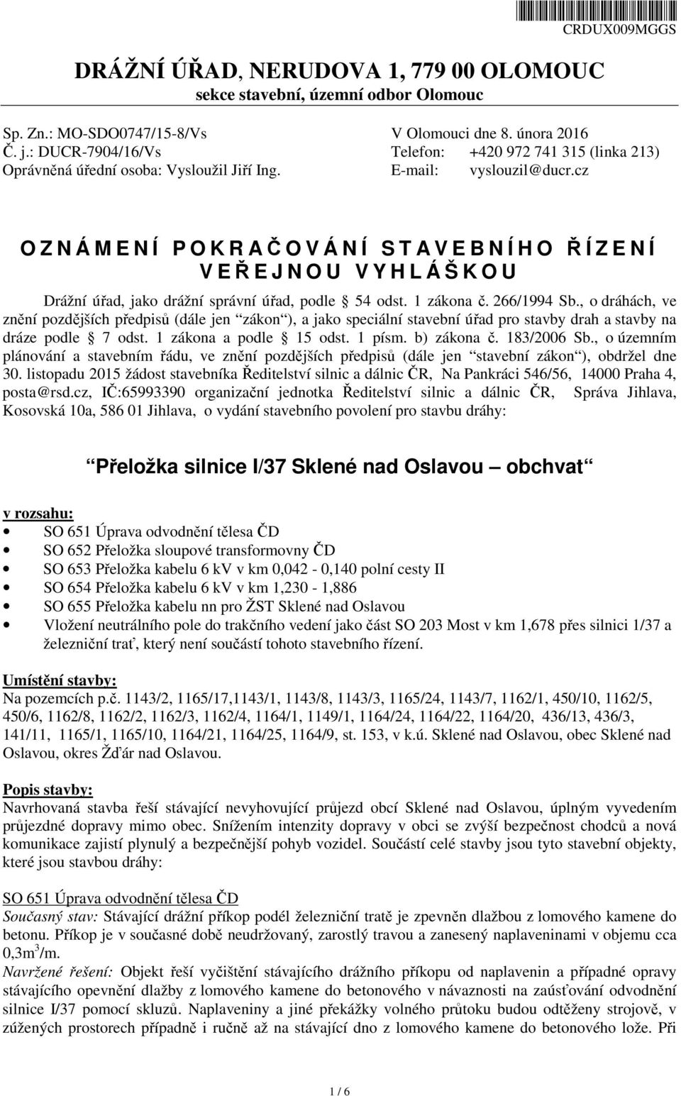 cz O Z N Á M E N Í P O K R AČOVÁNÍ STA V E B N Í H O ŘÍZENÍ V EŘEJNOU VYHLÁŠKOU Drážní úřad, jako drážní správní úřad, podle 54 odst. 1 zákona č. 266/1994 Sb.