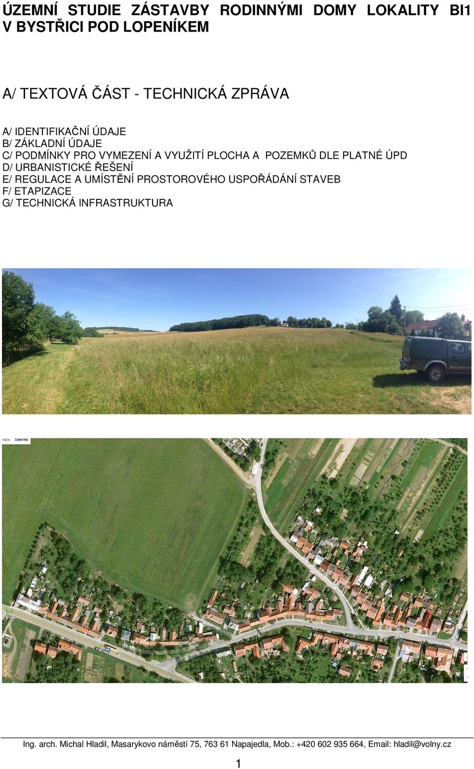 PRO VYMEZENÍ A VYUŽITÍ PLOCHA A POZEMKŮ DLE PLATNÉ ÚPD D/ URBANISTICKÉ ŘEŠENÍ E/