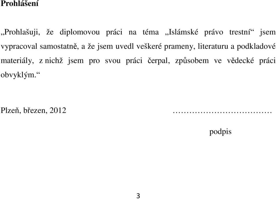prameny, literaturu a podkladové materiály, z nichž jsem pro svou