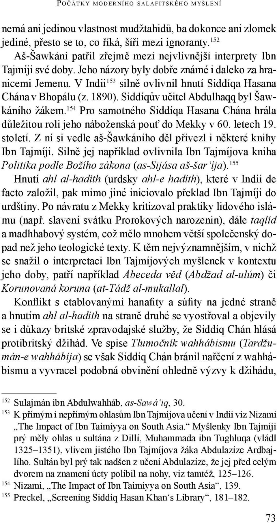 V Indii 153 silně ovlivnil hnutí Siddíqa Hasana Chána v Bhopálu (z. 1890). Siddíqův učitel Abdulhaqq byl Šaw - káního žákem.