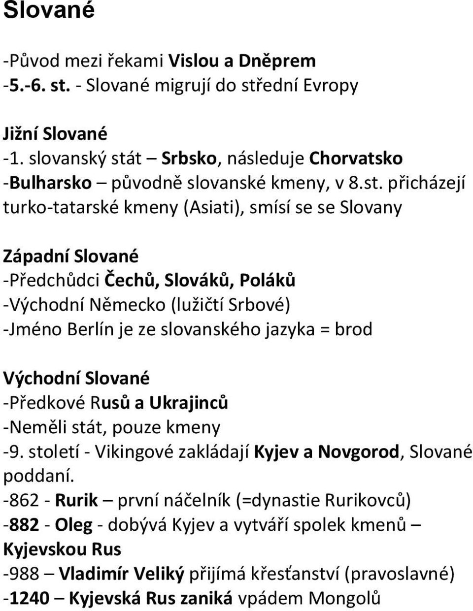 t Srbsko, následuje Chorvatsko -Bulharsko původně slovanské kmeny, v 8.st.